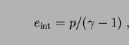 \begin{displaymath}
e_{\rm int}=p/(\gamma -1)\;,
\end{displaymath}