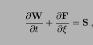 \begin{displaymath}
{\partial {\bf W}\over\partial t}+{\partial {\bf F}\over\partial
\xi}={\bf S}\;,
\end{displaymath}