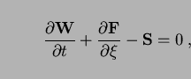 \begin{displaymath}
{\partial {\bf W}\over\partial t}+{\partial {\bf F}\over\partial
\xi}-{\bf S}=0\;,
\end{displaymath}