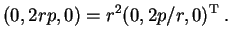 $\displaystyle (0,2rp,0)=r^2(0,2p/r,0)^{\rm T}\;.$