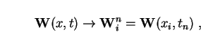 \begin{displaymath}
{\bf W}(x,t)\rightarrow {\bf W}^n_i={\bf W}(x_i,t_n)\;,
\end{displaymath}